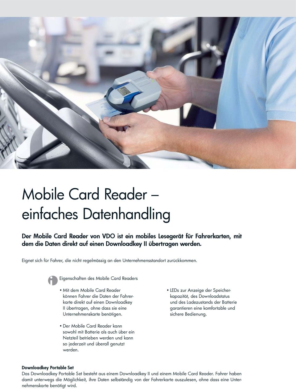 i Eigenschaften des Mobile Card Readers Mit dem Mobile Card Reader können Fahrer die Daten der Fahrerkarte direkt auf einen Downloadkey II übertragen, ohne dass sie eine Unternehmenskarte benötigen.
