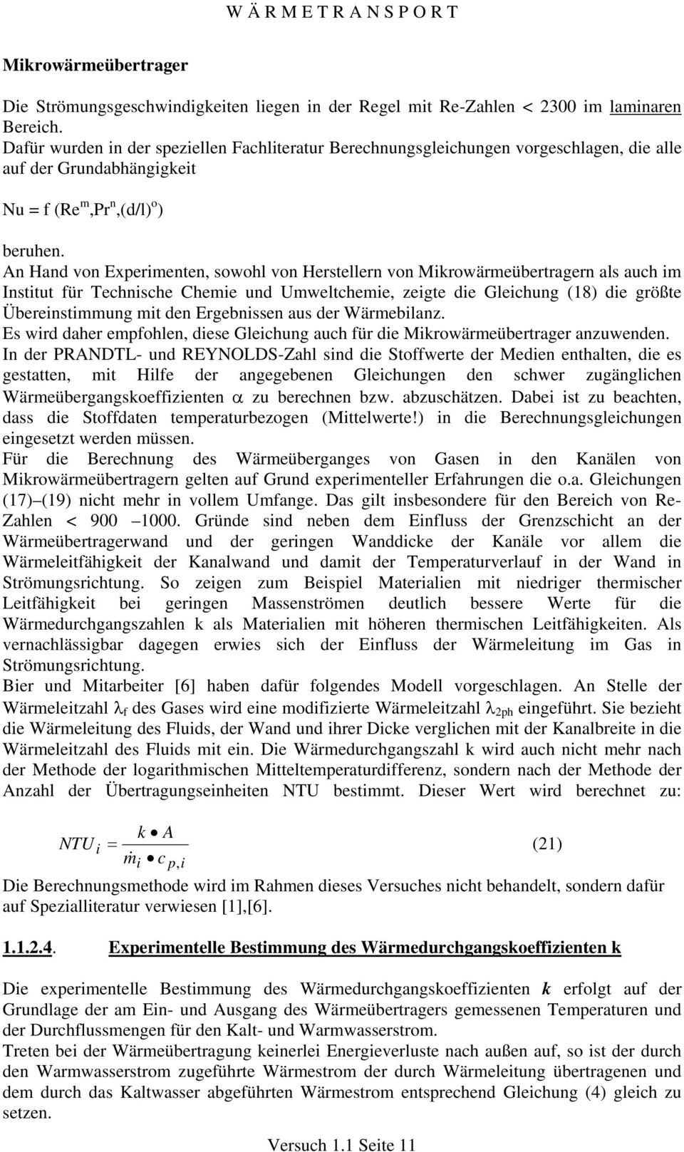 An Hand von xperimenten, sowohl von Herstellern von Mikrowärmeübertragern als auch im Institut für Technische Chemie und Umweltchemie, zeigte die Gleichung (8) die größte Übereinstimmung mit den