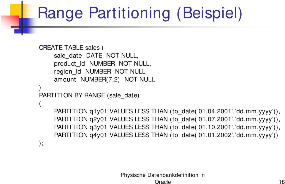 2001, dd.mm.yyyy )), PARTITION q2y01 VALUES LESS THAN (to_date( 01.07.2001, dd.mm.yyyy )), PARTITION q3y01 VALUES LESS THAN (to_date( 01.