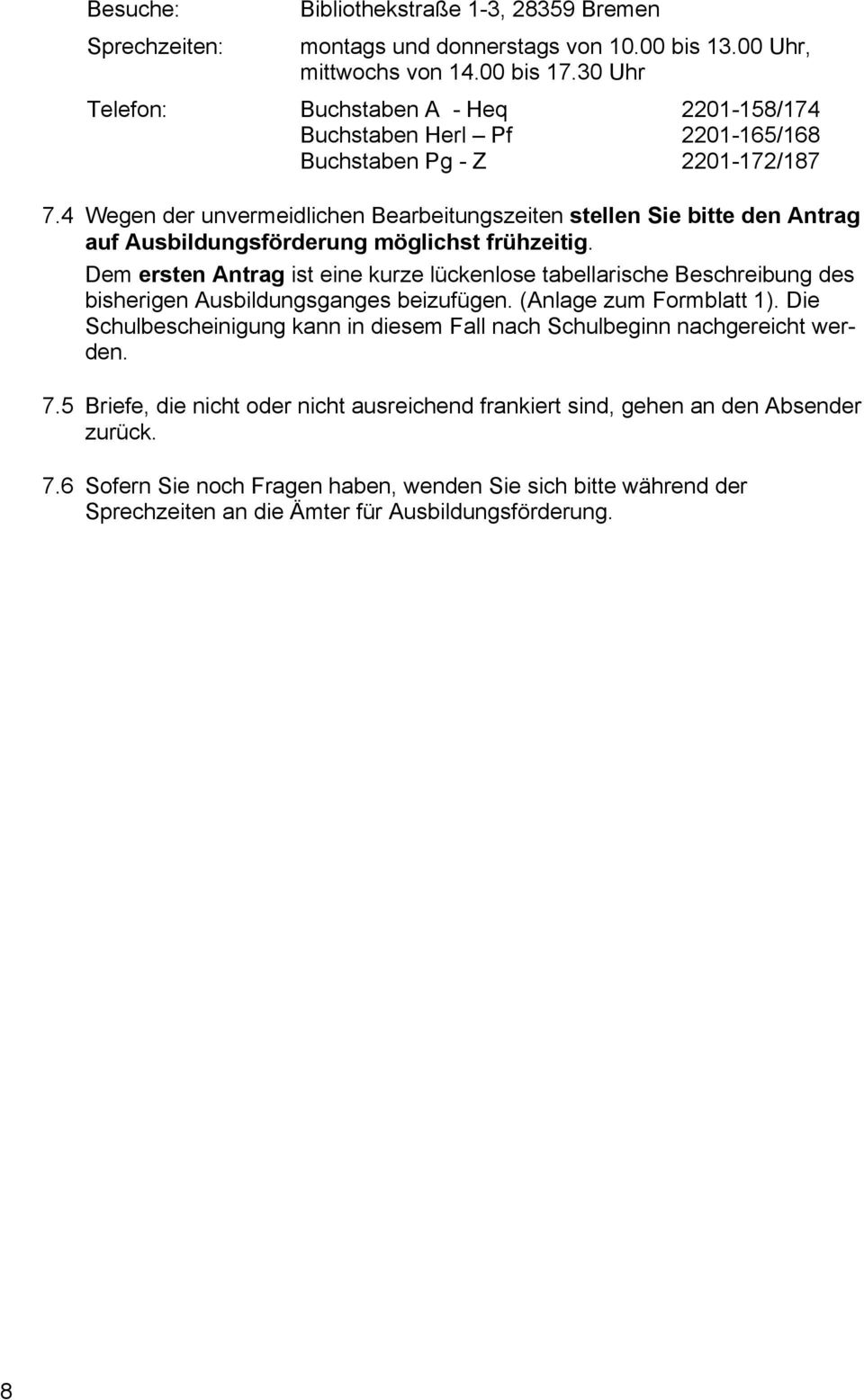 4 Wegen der unvermeidlichen Bearbeitungszeiten stellen Sie bitte den Antrag auf Ausbildungsförderung möglichst frühzeitig.