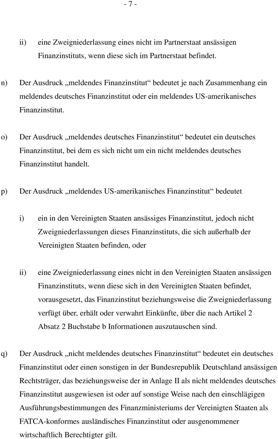 o) Der Ausdruck meldendes deutsches Finanzinstitut bedeutet ein deutsches Finanzinstitut, bei dem es sich nicht um ein nicht meldendes deutsches Finanzinstitut handelt.
