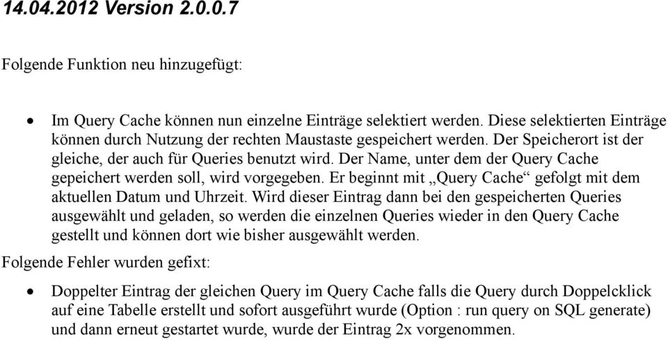Der Name, unter dem der Query Cache gepeichert werden soll, wird vorgegeben. Er beginnt mit Query Cache gefolgt mit dem aktuellen Datum und Uhrzeit.