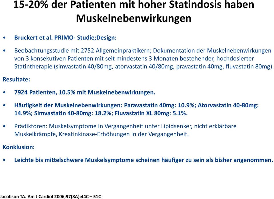 Statintherapie (simvastatin 40/80mg, atorvastatin 40/80mg, pravastatin 40mg, fluvastatin 80mg). Resultate: 7924 Patienten, 10.5% mit Muskelnebenwirkungen.