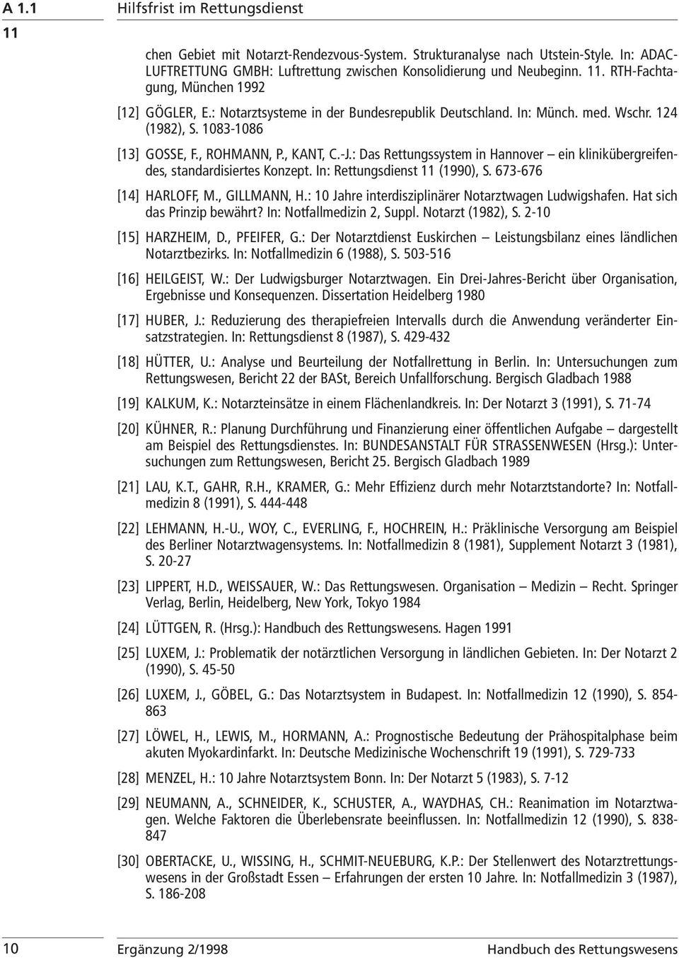 : Das Rettungssystem in Hannover ein klinikübergreifendes, standardisiertes Konzept. In: Rettungsdienst (1990), S. 673-676 [14] HARLOFF, M., GILLMANN, H.