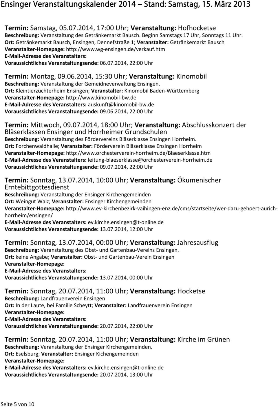 2014, 22:00 Uhr Termin: Montag, 09.06.2014, 15:30 Uhr; Veranstaltung: Kinomobil Beschreibung: Veranstaltung der Gemeidneverwaltung Ensingen.
