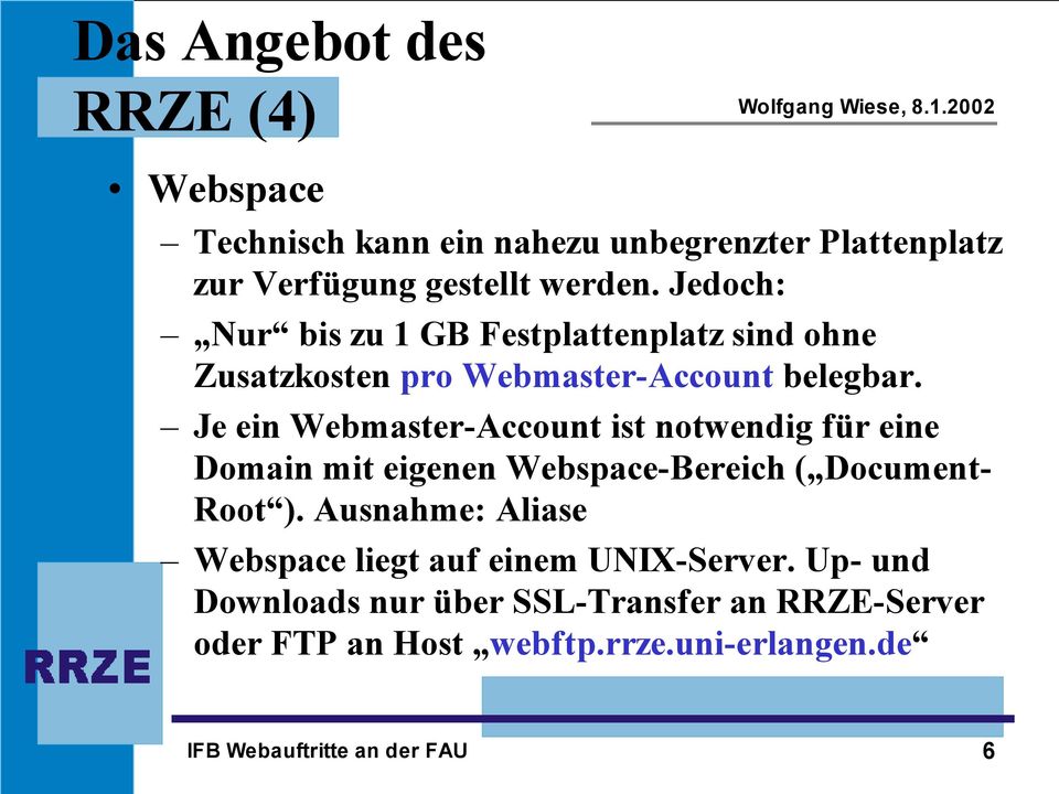 Je ein Webmaster-Account ist notwendig für eine Domain mit eigenen Webspace-Bereich ( Document- Root ).