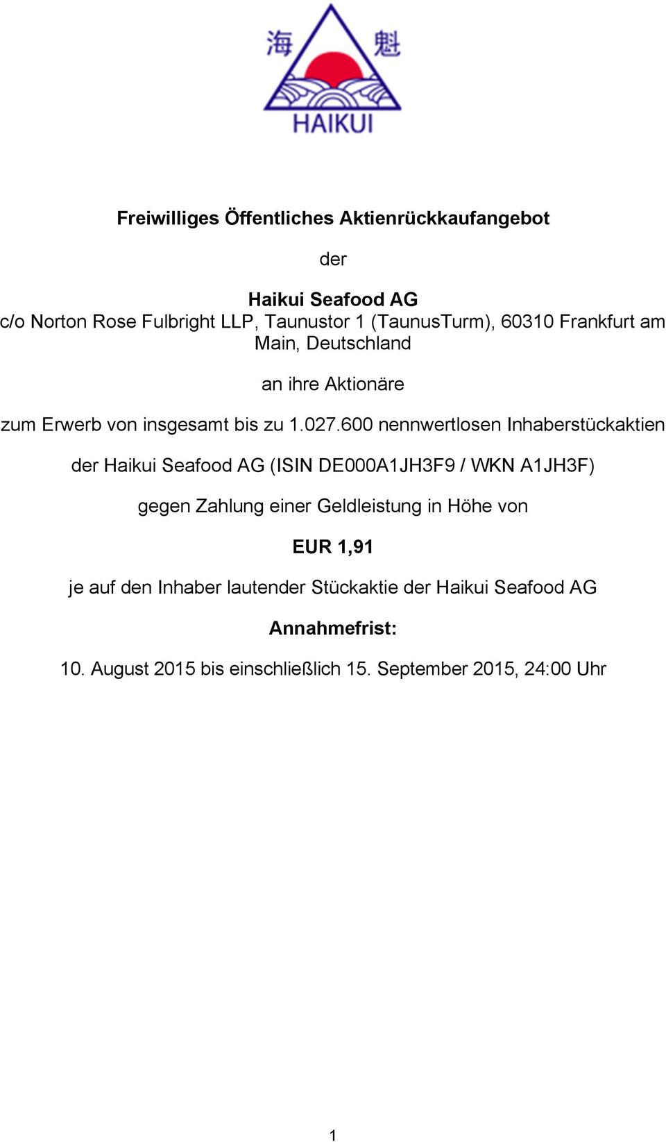 600 nennwertlosen Inhaberstückaktien der Haikui Seafood AG (ISIN DE000A1JH3F9 / WKN A1JH3F) gegen Zahlung einer Geldleistung