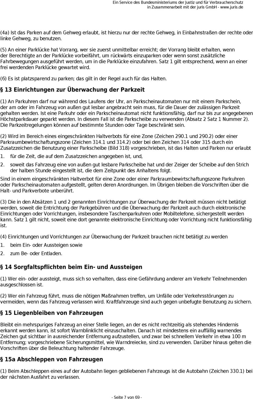 zusätzliche Fahrbewegungen ausgeführt werden, um in die Parklücke einzufahren. Satz 1 gilt entsprechend, wenn an einer frei werdenden Parklücke gewartet wird.