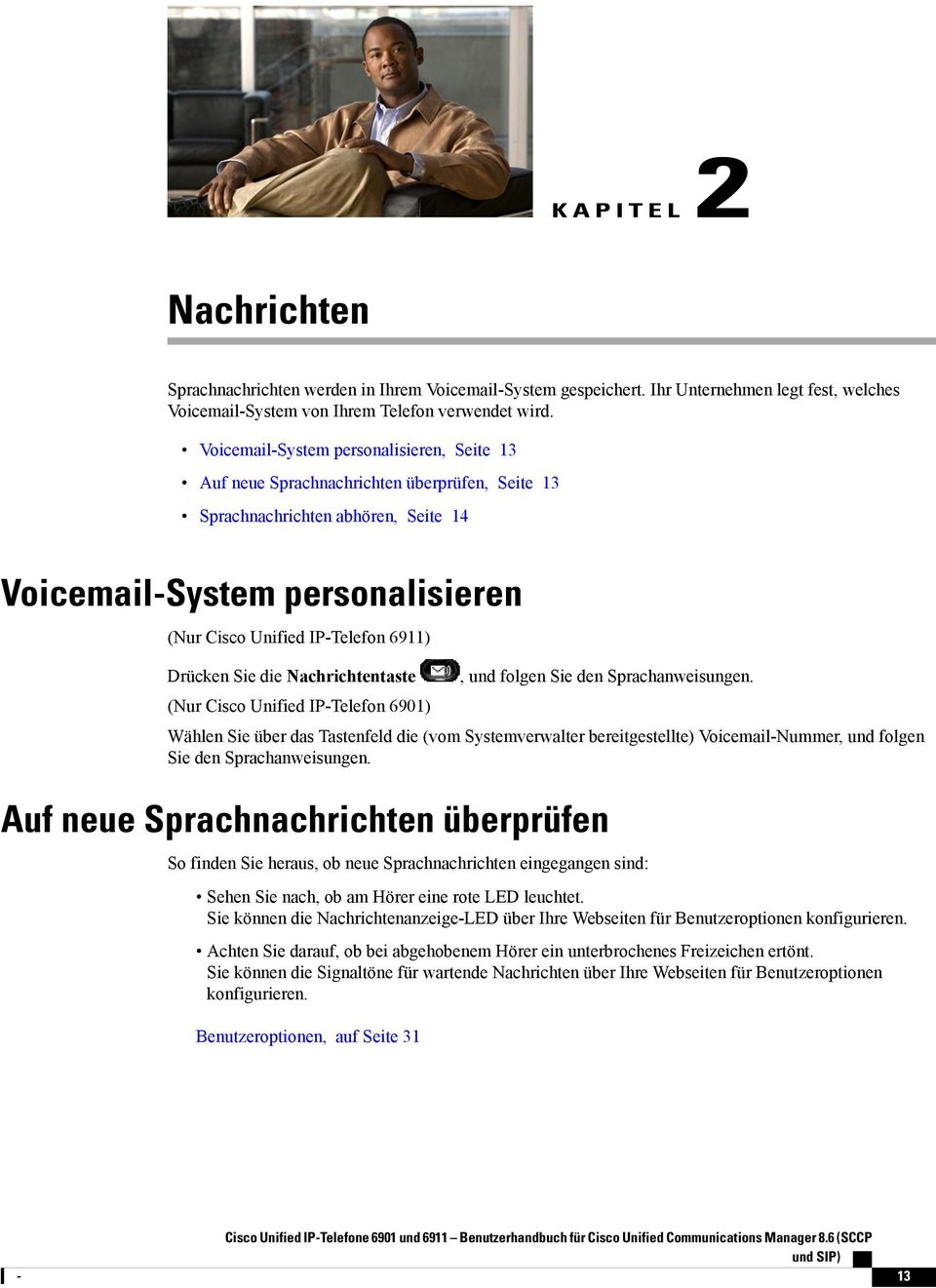 Drücken Sie die Nachrichtentaste (Nur Cisco Unified IP-Telefon 6901), und folgen Sie den Sprachanweisungen.