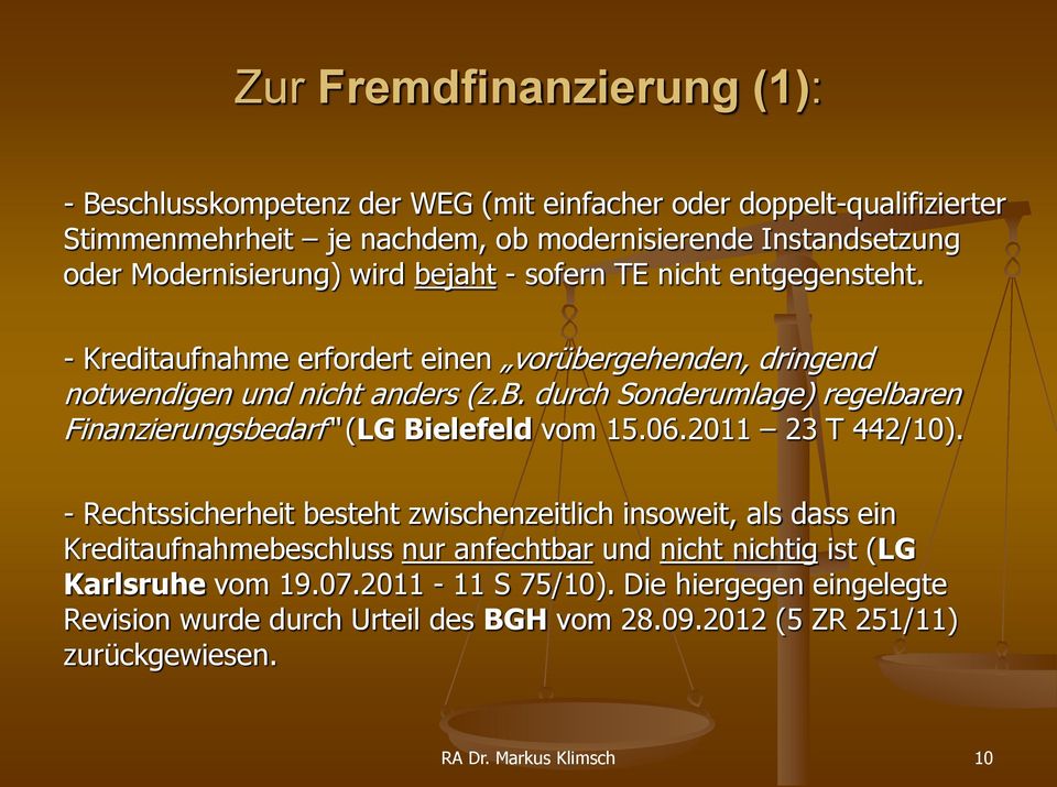 06.2011 23 T 442/10). - Rechtssicherheit besteht zwischenzeitlich insoweit, als dass ein Kreditaufnahmebeschluss nur anfechtbar und nicht nichtig ist (LG Karlsruhe vom 19.07.
