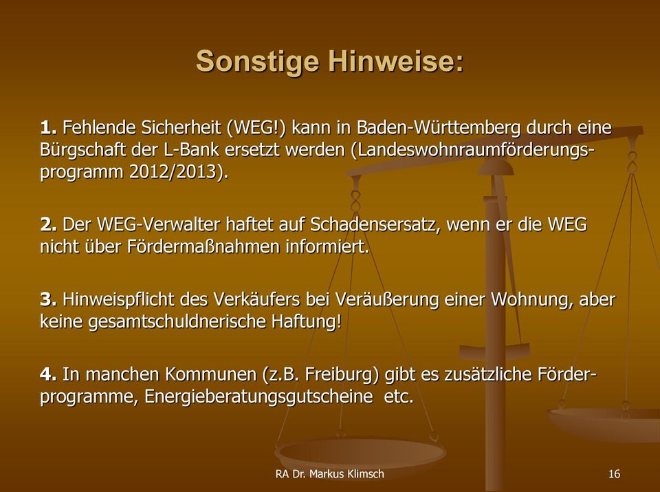 12/2013). 2. Der WEG-Verwalter haftet auf Schadensersatz, wenn er die WEG nicht über Fördermaßnahmen informiert. 3.