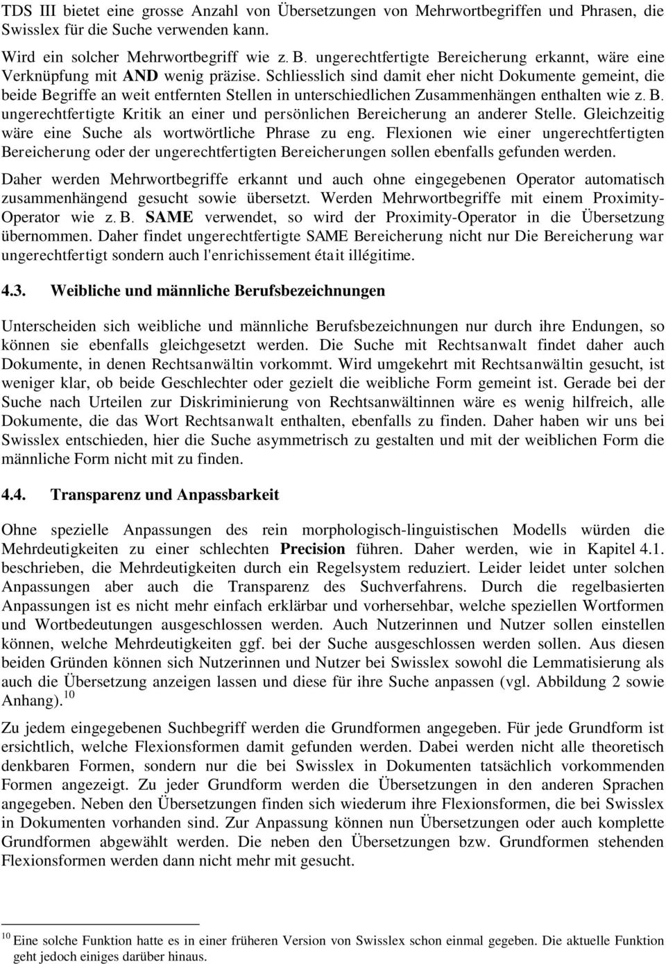 Schliesslich sind damit eher nicht Dokumente gemeint, die beide Begriffe an weit entfernten Stellen in unterschiedlichen Zusammenhängen enthalten wie z. B. ungerechtfertigte Kritik an einer und persönlichen Bereicherung an anderer Stelle.