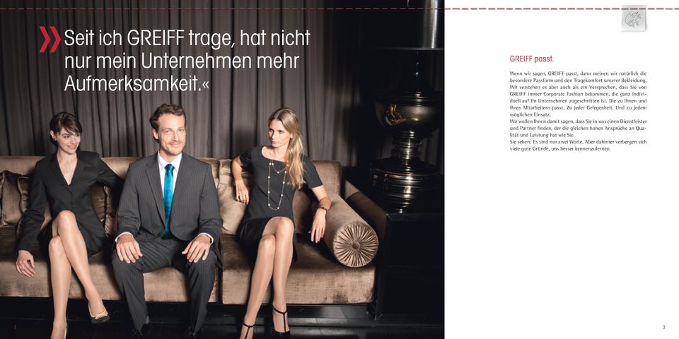 Wir verstehen es aber auch als ein Versprechen, dass Sie von GREIFF immer Corporate Fashion bekommen, die ganz individuell auf Ihr Unternehmen zugeschnitten ist.