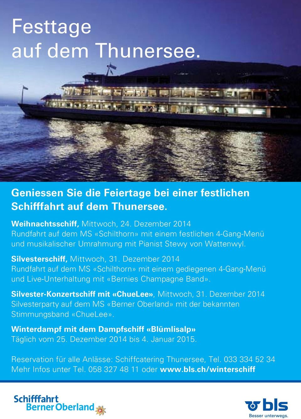 Dezember 2014 Rundfahrt auf dem MS «Schilthorn» mit einem gediegenen 4-Gang-Menü und Live-Unterhaltung mit «Bernies Champagne Band». Silvester-Konzertschiff mit «ChueLee», Mittwoch, 31.