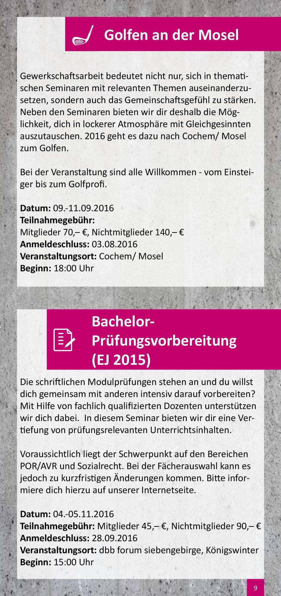 Bei der Veranstaltung sind alle Willkommen - vom Einsteiger bis zum Golfprofi. Datum: 09.-11.09.2016 Teilnahmegebühr: Mitglieder 70,, Nichtmitglieder 140, Anmeldeschluss: 03.08.