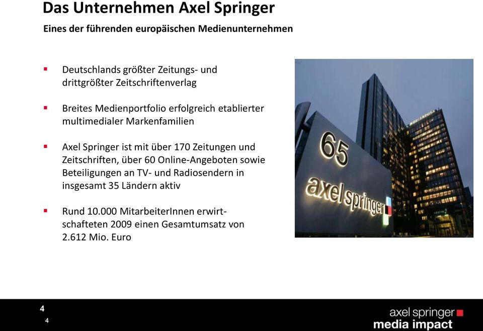 Springer ist mit über 170 Zeitungen und Zeitschriften, über 60 Online-Angeboten sowie Beteiligungen an TV- und