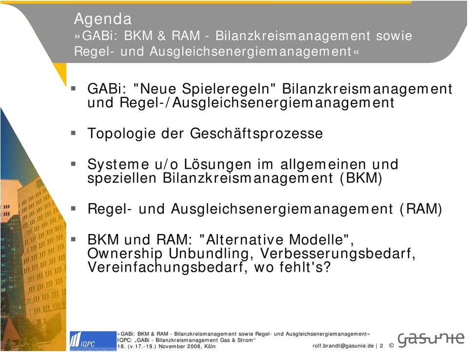 allgemeinen und speziellen Bilanzkreismanagement (BKM) Regel- und Ausgleichsenergiemanagement (RAM) BKM und RAM: