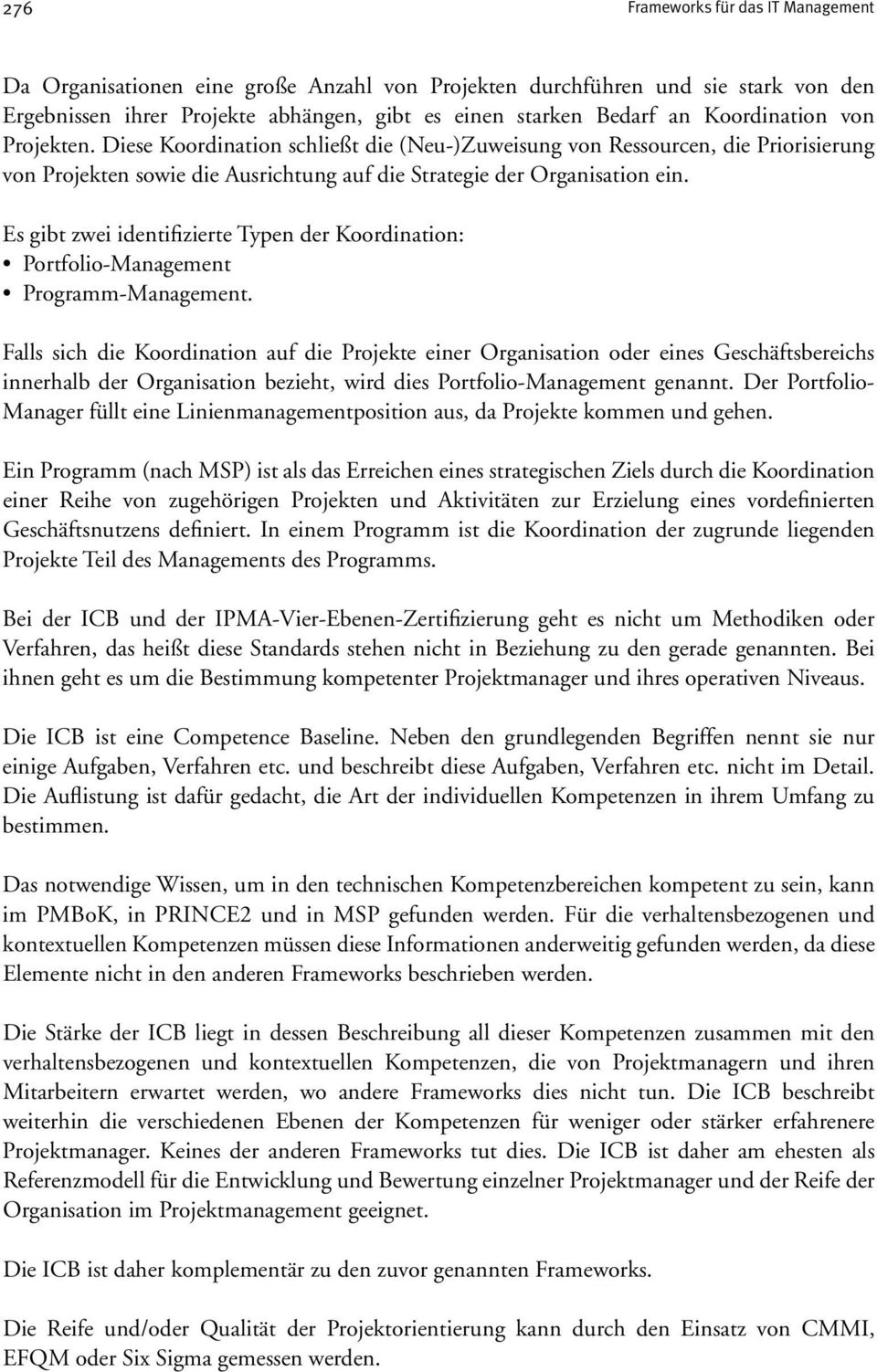 Es gibt zwei identifizierte Typen der Koordination: Portfolio-Management Programm-Management.
