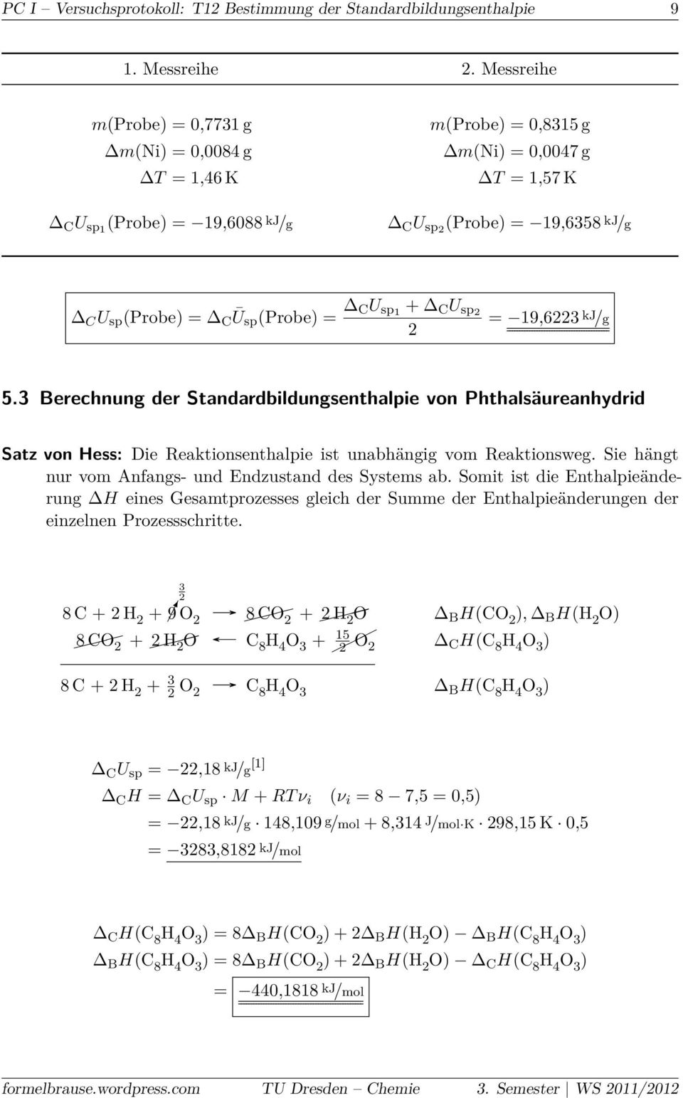 (Probe) = CU sp1 + C U sp2 2 = 19,6223 kj /g 5.3 Berechnung der Standardbildungsenthalpie von Phthalsäureanhydrid Satz von Hess: Die Reaktionsenthalpie ist unabhängig vom Reaktionsweg.