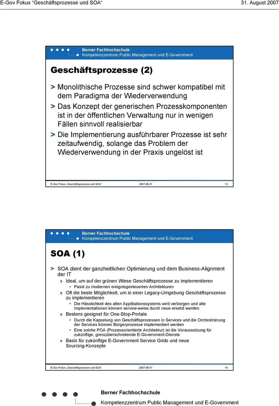Geschäftsprozesse und SOA 2007-08-31 13 SOA (1) > SOA dient der ganzheitlichen Optimierung und dem Business-Alignment der IT» Ideal, um auf der grünen Wiese Geschäftsprozesse zu implementieren Passt