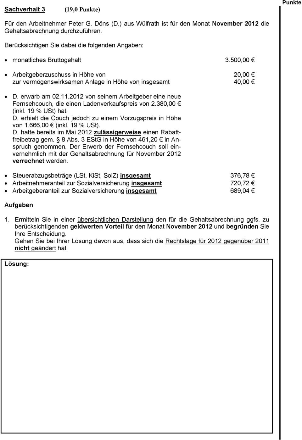 2012 von seinem Arbeitgeber eine neue Fernsehcouch, die einen Ladenverkaufspreis von 2.380,00 (inkl. 19 % USt) hat. D. erhielt die Couch jedoch zu einem Vorzugspreis in Höhe von 1.666,00 (inkl.