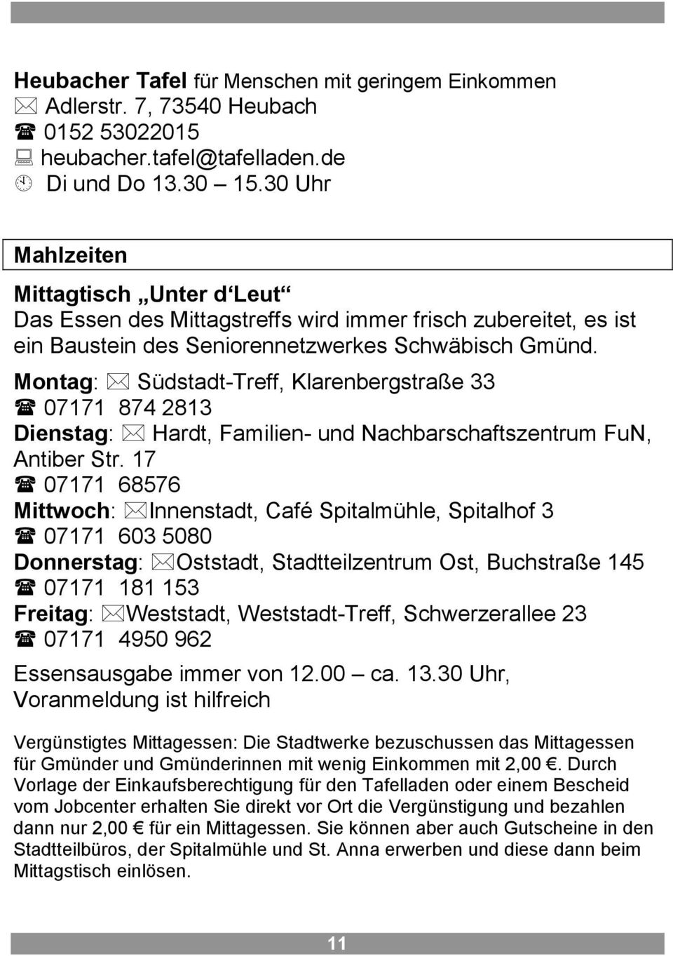 Montag: Südstadt-Treff, Klarenbergstraße 33 07171 874 2813 Dienstag: Hardt, Familien- und Nachbarschaftszentrum FuN, Antiber Str.
