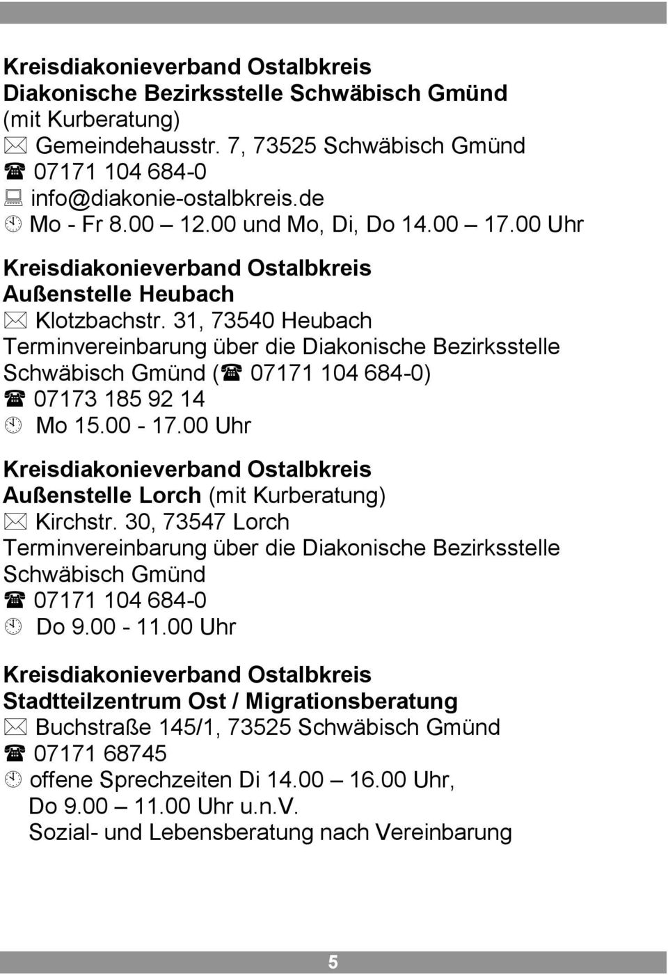 31, 73540 Heubach Terminvereinbarung über die Diakonische Bezirksstelle Schwäbisch Gmünd ( 07171 104 684-0) 07173 185 92 14 Mo 15.00-17.
