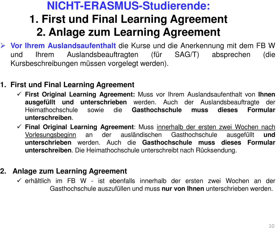werden). 1. First und Final Learning Agreement First Original Learning Agreement: Muss vor Ihrem Auslandsaufenthalt von Ihnen ausgefüllt und unterschrieben werden.