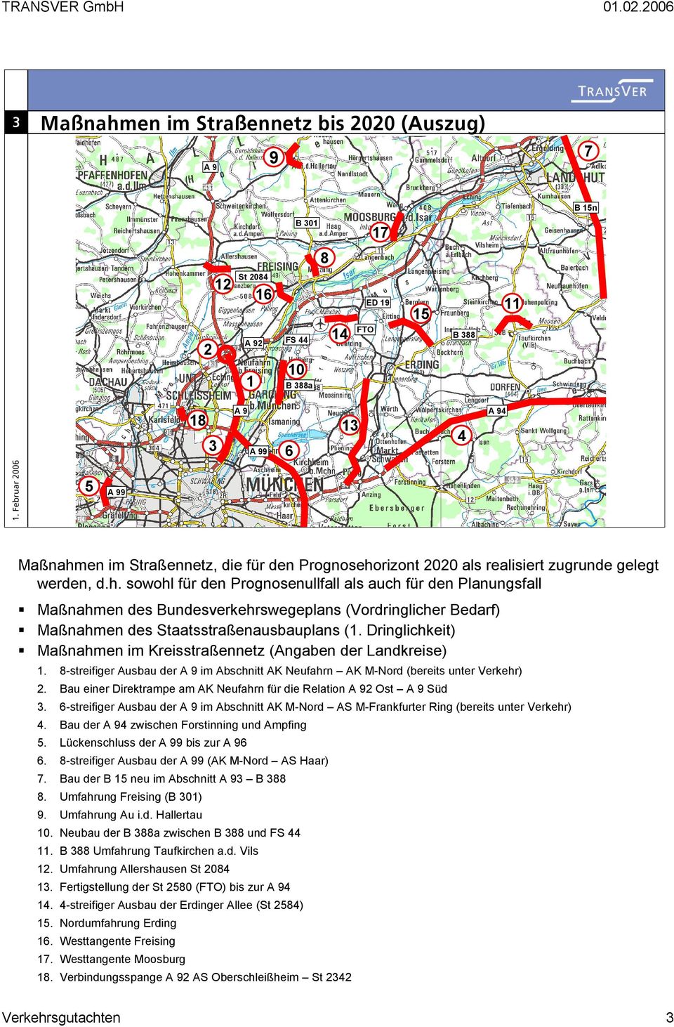 Dringlichkeit) Maßnahmen im Kreisstraßennetz (Angaben der Landkreise) 1. 8-streifiger Ausbau der A 9 im Abschnitt AK Neufahrn AK M-Nord (bereits unter Verkehr) 2.