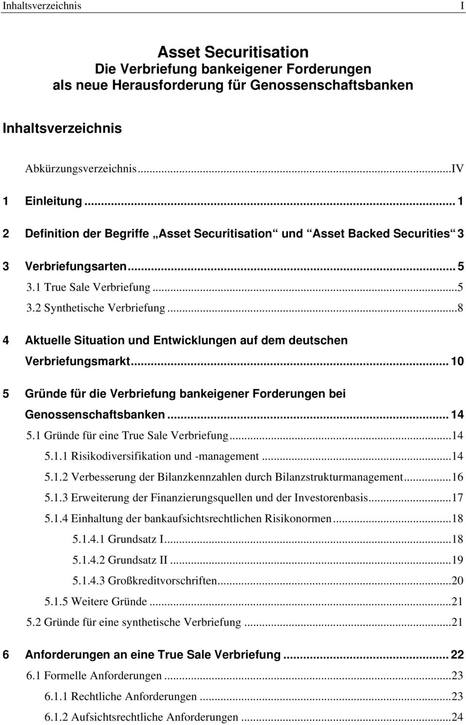 ..8 4 Aktuelle Situation und Entwicklungen auf dem deutschen Verbriefungsmarkt... 10 5 Gründe für die Verbriefung bankeigener Forderungen bei Genossenschaftsbanken... 14 5.