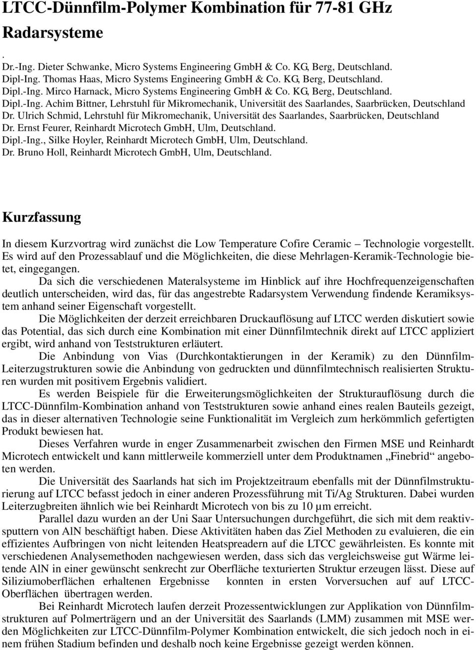 Ulrich Schmid, Lehrstuhl für Mikromechanik, Universität des Saarlandes, Saarbrücken, Deutschland Dr. Ernst Feurer, Reinhardt Microtech GmbH, Ulm, Deutschland. Dipl.-Ing.