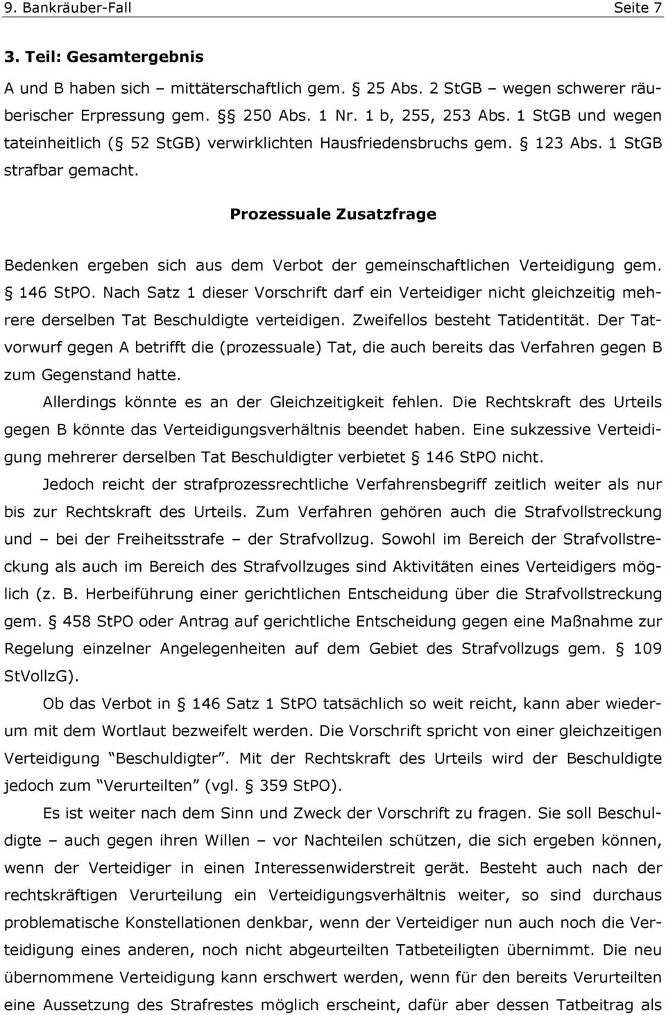 Prozessuale Zusatzfrage Bedenken ergeben sich aus dem Verbot der gemeinschaftlichen Verteidigung gem. 146 StPO.