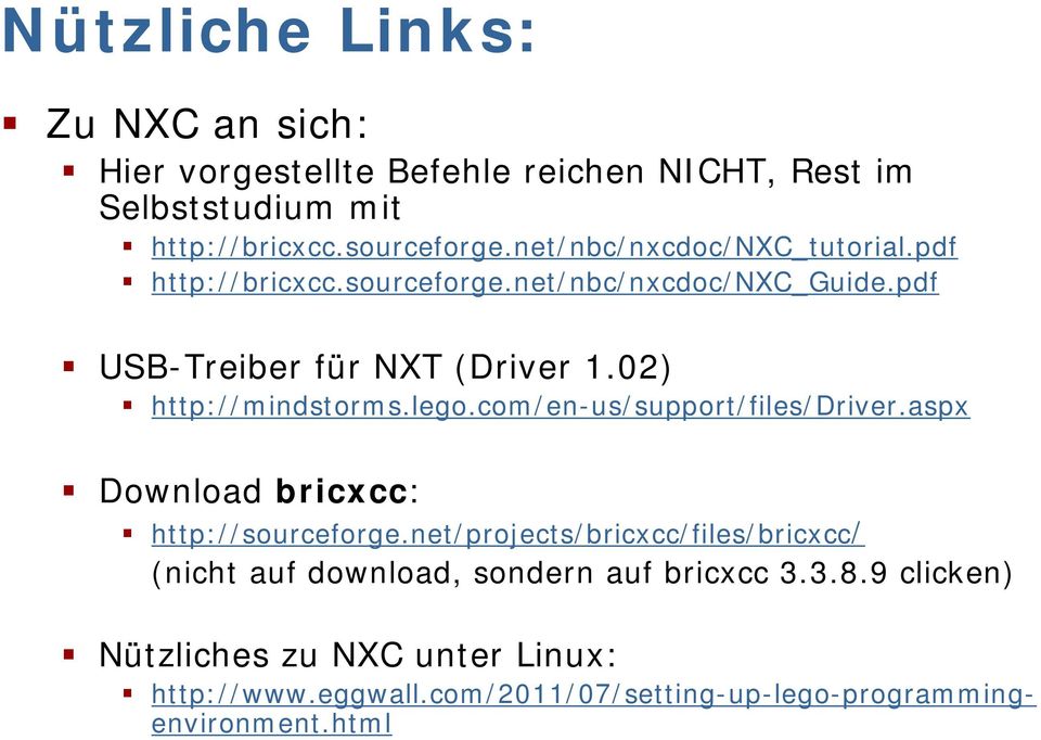 02) http://mindstorms.lego.com/en-us/support/files/driver.aspx Download bricxcc: http://sourceforge.
