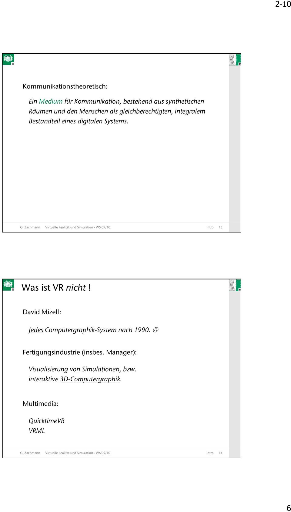 13 Was ist VR nicht! David Mizell: Jedes omputergraphik-system nach 1990.