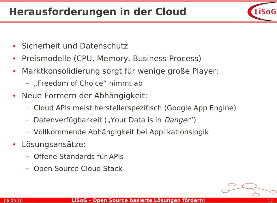 Abhängigkeit: Cloud APIs meist herstellerspezifisch (Google App Engine) Datenverfügbarkeit ( Your Data is