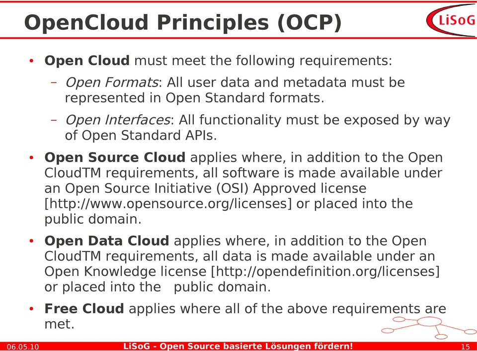 Open Source Cloud applies where, in addition to the Open CloudTM requirements, all software is made available under an Open Source Initiative (OSI) Approved license [http://www.opensource.