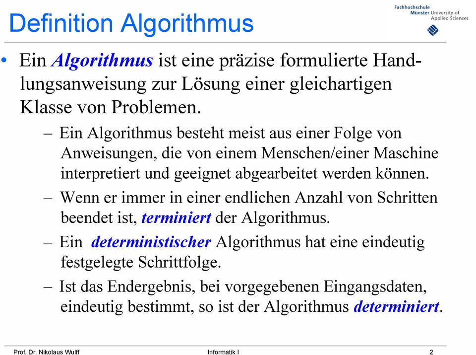 Wenn er immer in einer endlichen Anzahl von Schritten beendet ist, terminiert der Algorithmus.