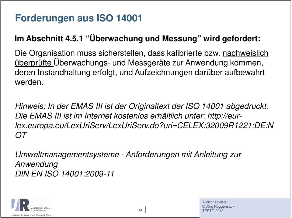 Hinweis: In der EMAS III ist der Originaltext der ISO 14001 abgedruckt. Die EMAS III ist im Internet kostenlos erhältlich unter: http://eurlex.europa.