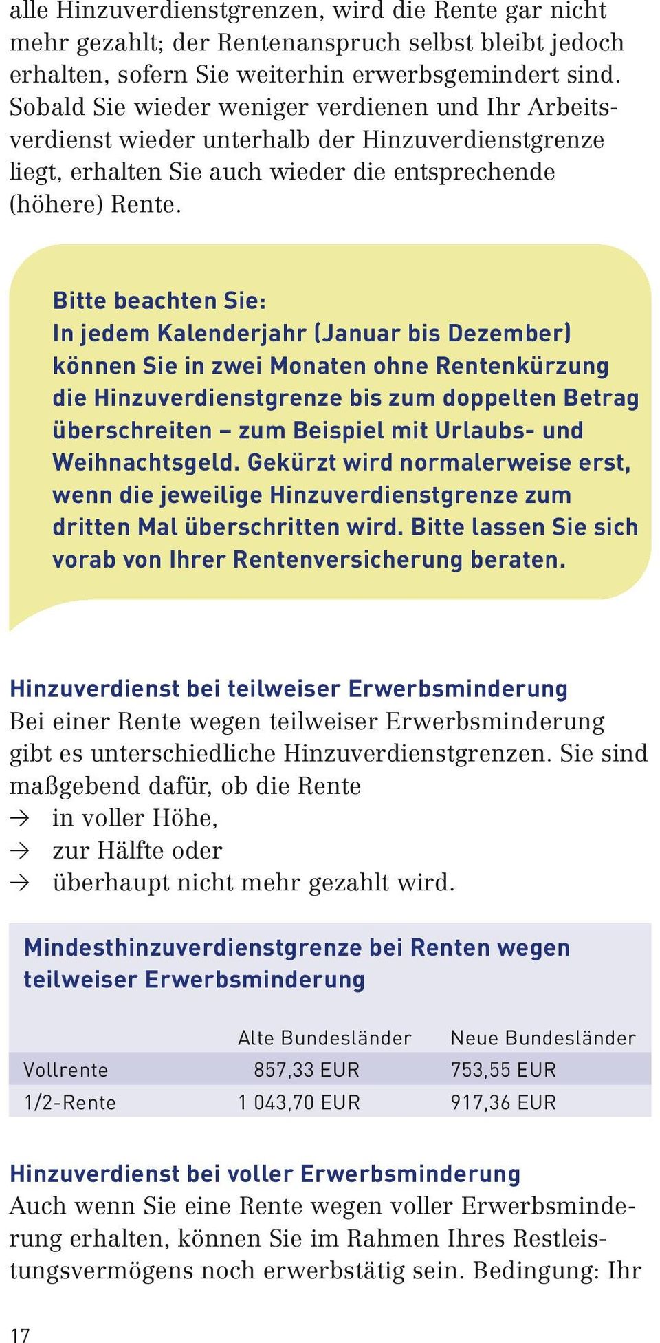 Bitte beachten Sie: In jedem Kalenderjahr (Januar bis Dezember) können Sie in zwei Monaten ohne Rentenkürzung die Hinzuverdienstgrenze bis zum doppelten Betrag überschreiten zum Beispiel mit Urlaubs-