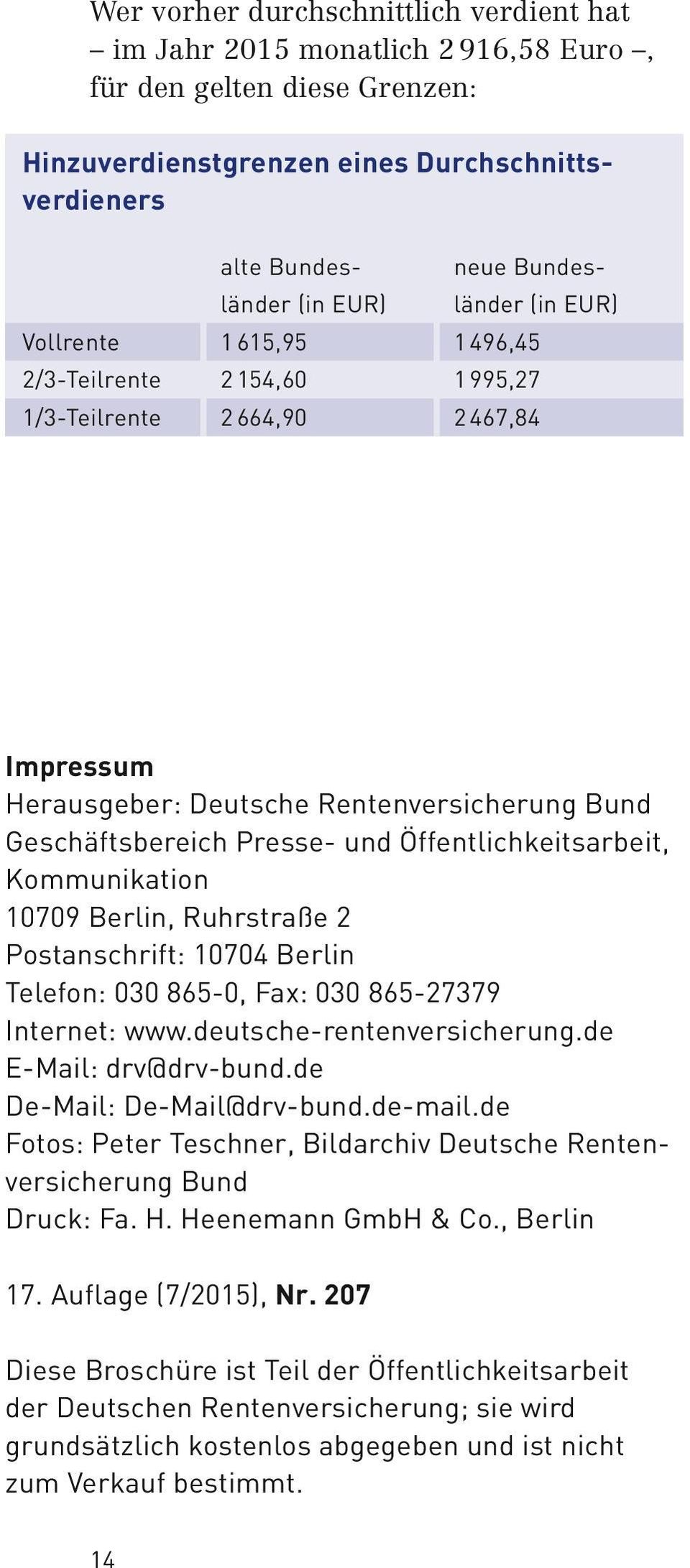 Kommunikation 10709 Berlin, Ruhrstraße 2 Postanschrift: 10704 Berlin Telefon: 030 865-0, Fax: 030 865-27379 Internet: www.deutsche-rentenversicherung.de E-Mail: drv@drv-bund.