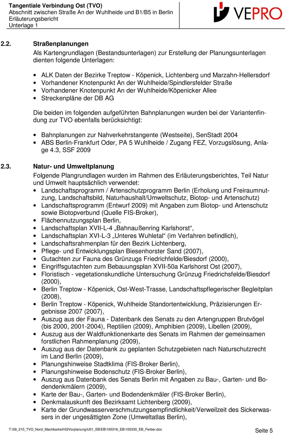 aufgeführten Bahnplanungen wurden bei der Variantenfindung zur TVO ebenfalls berücksichtigt: Bahnplanungen zur Nahverkehrstangente (Westseite), SenStadt 2004 ABS Berlin-Frankfurt Oder, PA 5 Wuhlheide