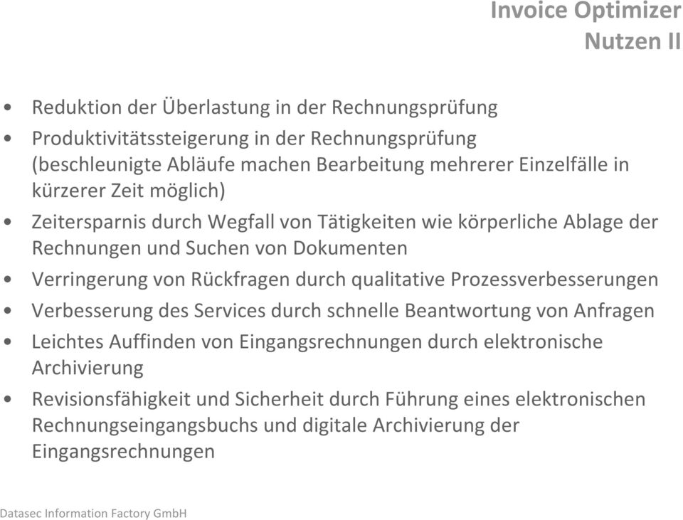 von Rückfragen durch qualitative Prozessverbesserungen Verbesserung des Services durch schnelle Beantwortung von Anfragen Leichtes Auffinden von Eingangsrechnungen