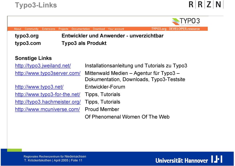 com/ Mittenwald Medien Agentur für Typo3 Dokumentation, Downloads, Typo3-Testsite http://www.typo3.net/ Entwickler-Forum http://www.