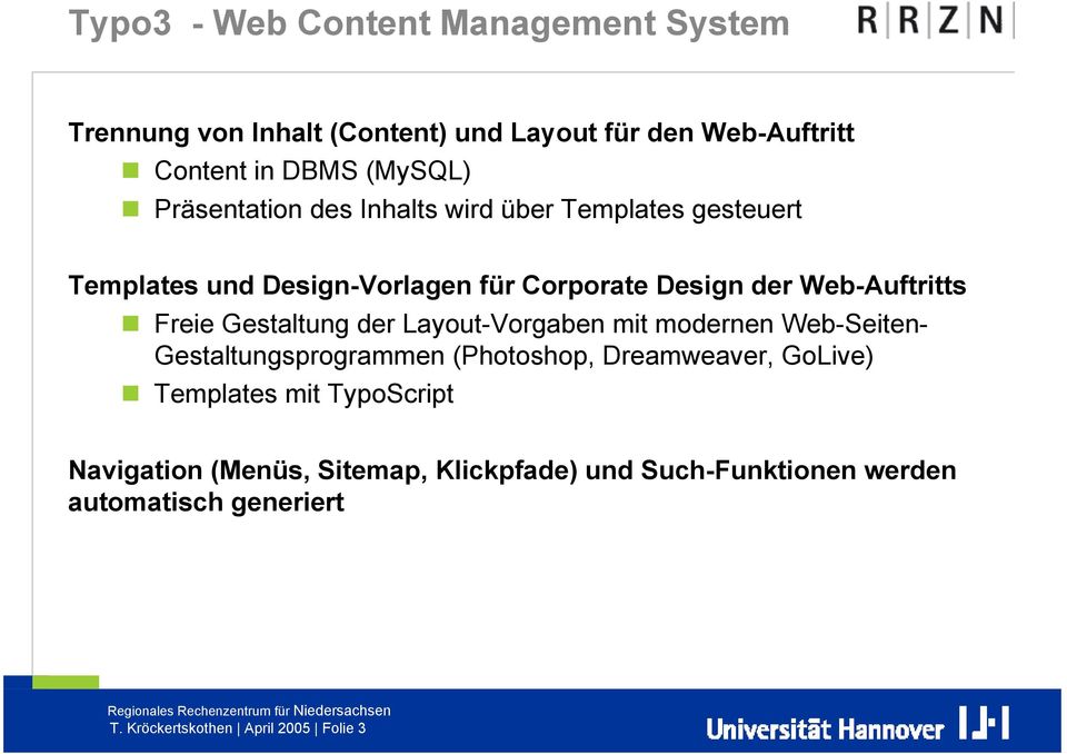 Freie Gestaltung der Layout-Vorgaben mit modernen Web-Seiten- Gestaltungsprogrammen (Photoshop, Dreamweaver, GoLive) Templates