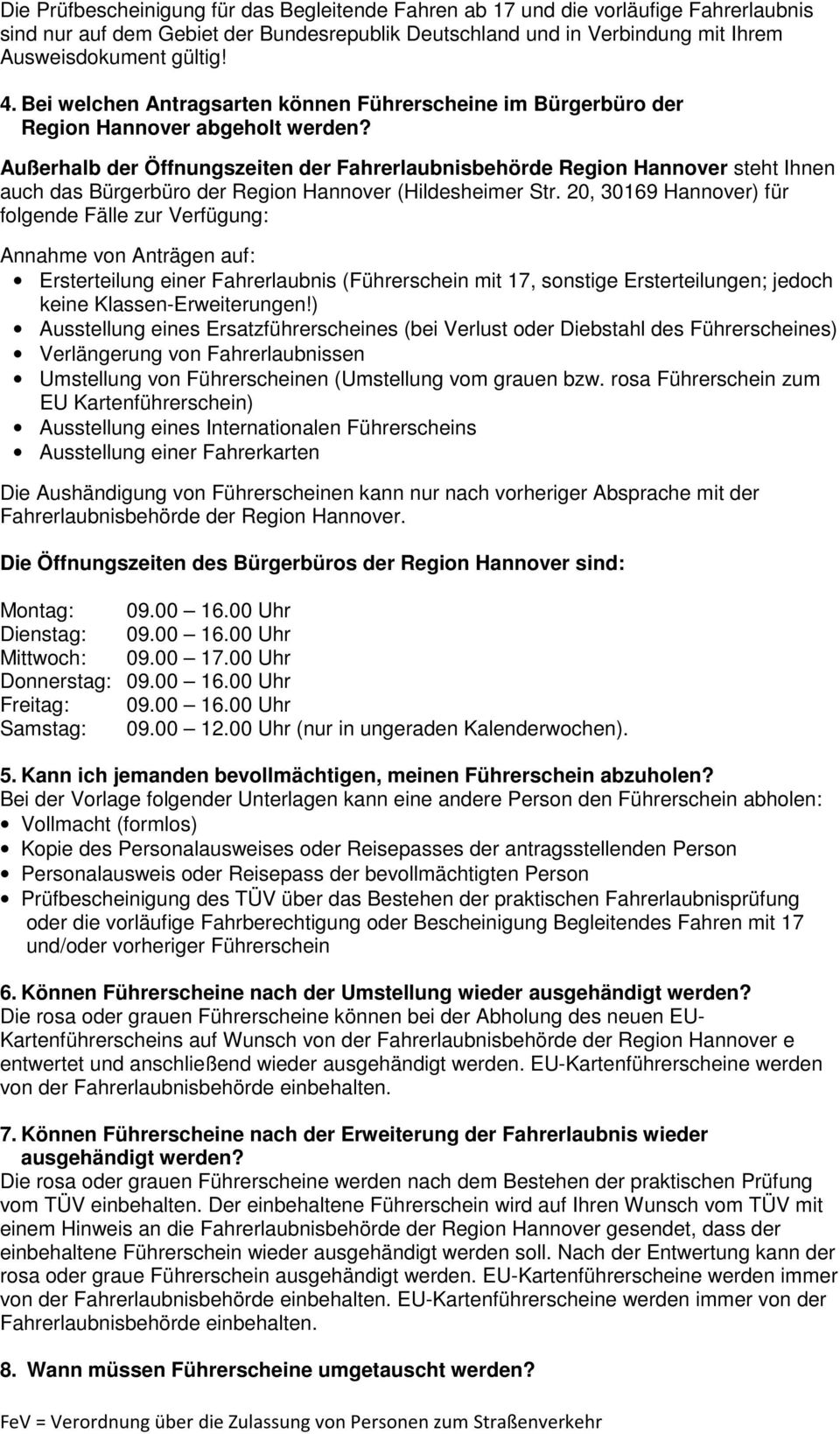 Außerhalb der Öffnungszeiten der Fahrerlaubnisbehörde Region Hannover steht Ihnen auch das Bürgerbüro der Region Hannover (Hildesheimer Str.