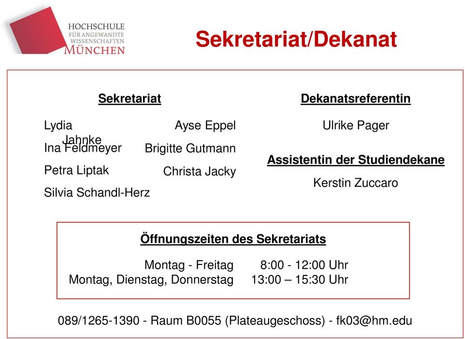 Studiendekane Kerstin Zuccaro Öffnungszeiten des Sekretariats Montag - Freitag Montag,