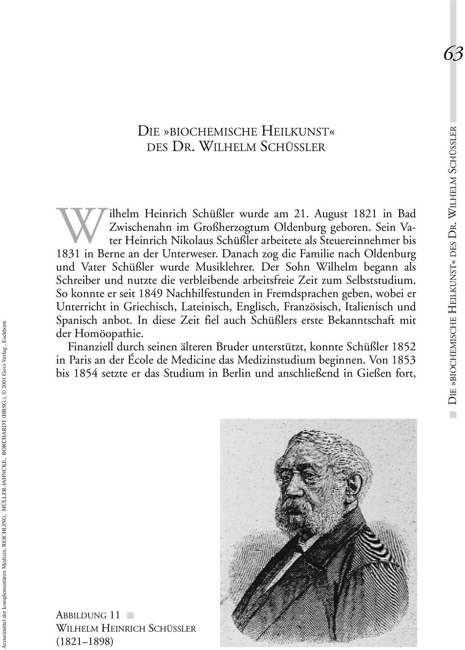 Sein Vater Heinrich Nikolaus Schüßler arbeitete als Steuereinnehmer bis 1831 in Berne an der Unterweser. Danach zog die Familie nach Oldenburg und Vater Schüßler wurde Musiklehrer.