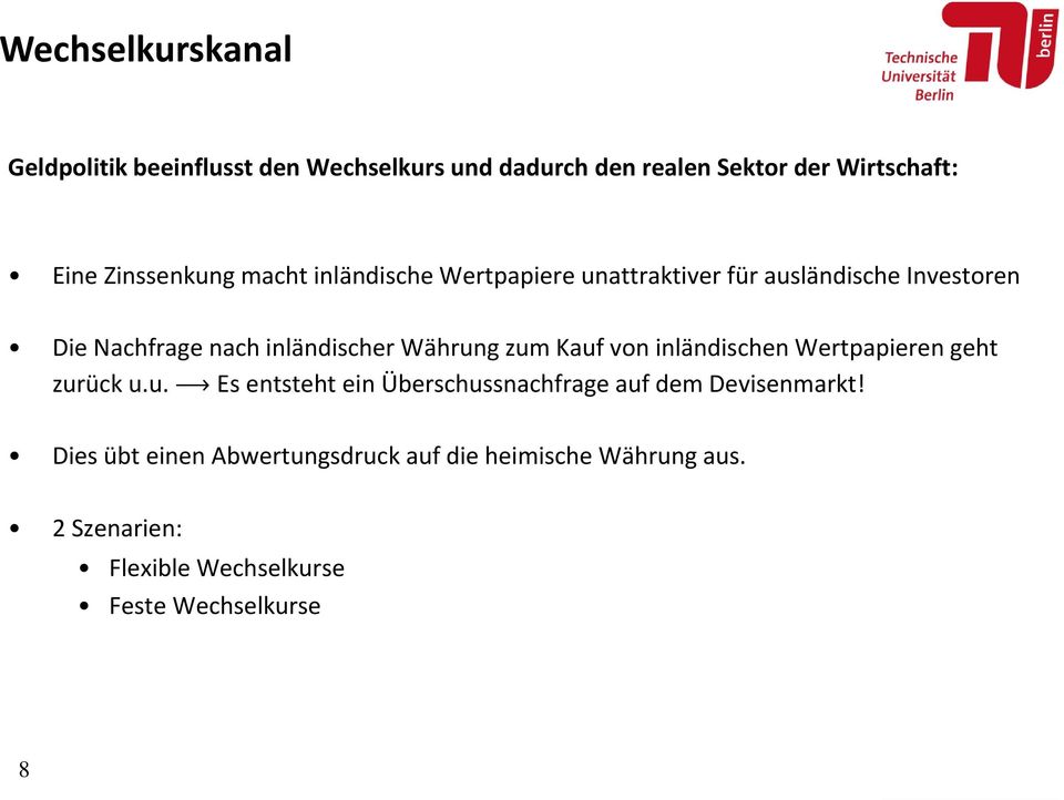 Währung zum Kauf von inländischen Wertpapieren geht zurück u.u. ö Es entsteht ein Überschussnachfrage auf dem Devisenmarkt!