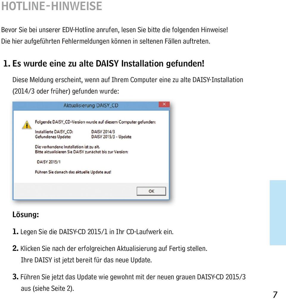 Diese Meldung erscheint, wenn auf Ihrem Computer eine zu alte DAISY-Installation (2014/3 oder früher) gefunden wurde: Lösung: 1.