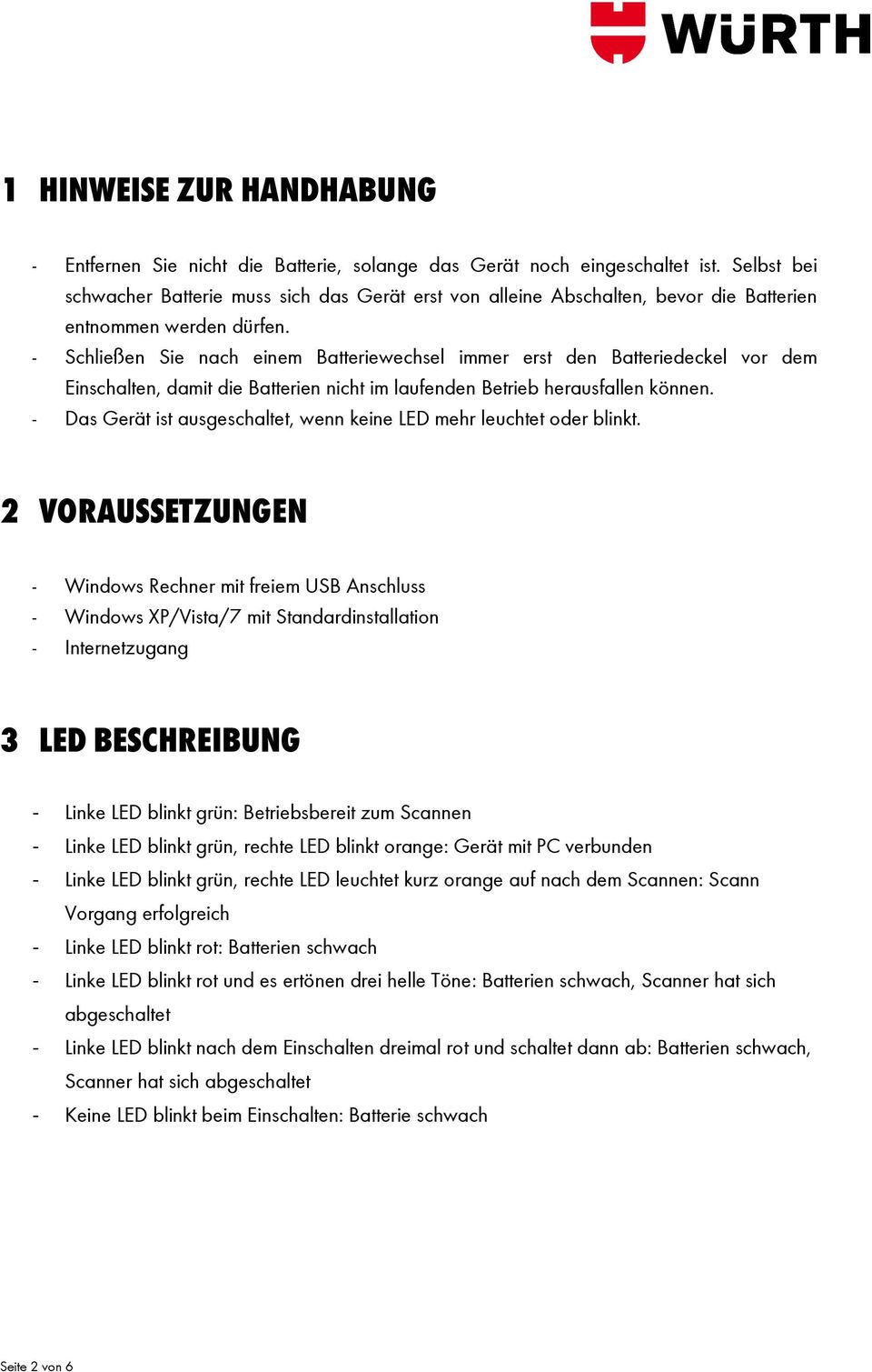 - Schließen Sie nach einem Batteriewechsel immer erst den Batteriedeckel vor dem Einschalten, damit die Batterien nicht im laufenden Betrieb herausfallen können.